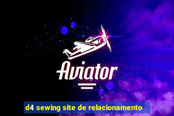 d4 sewing site de relacionamento